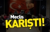 Meclis karıştı!