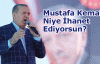  'MUSTAFA KEMAL'E NİYE İHANET EDİYORSUN?' 