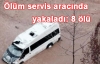 Ölüm servis aracında yakaladı