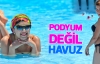 Podyum değil, havuz