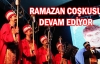 Ramazan coşkusu devam ediyor