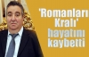 'Romanların Kralı' hayatını kaybetti