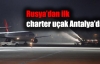Rusya’dan ilk charter uçak Antalya’da