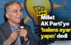 Şahin: Millet AK Parti’ye ‘balans ayarı yapın’ dedi