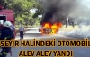 Seyir halindeki otomobil alev alev yandı