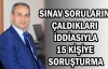 Sınav sorularını çaldıkları iddiasıyla 15 kişiye soruşturma