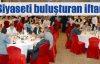 Siyaseti buluşturan iftar