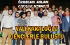 Vali Karaloğlu gençlerle buluştu