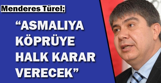 Türel: “Çallı Kavşağı’nı halkımıza soracağız”