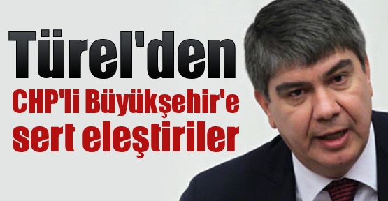 Türel'den CHP'li Büyükşehir'e sert eleştiriler