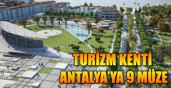 Turizm kenti Antalya'ya 9 müze