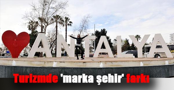 Turizmde 'marka şehir' farkı