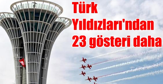 Türk Yıldızları'ndan 23 gösteri daha