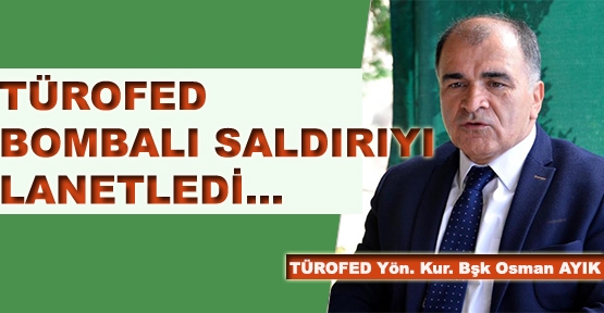 TÜROFED bombalı saldırıyı lanetledi