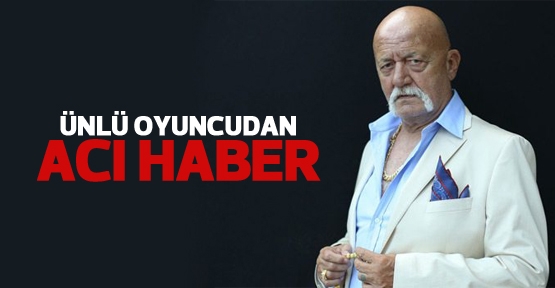 Ünlü oyuncudan acı haber Ünlü oyuncudan acı haber
