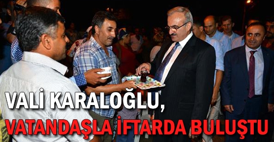 Vali Karaloğlu, vatandaşla iftarda buluştu