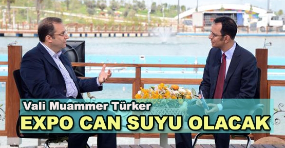 Vali Muammer Türker: EXPO 2016 can suyu olacak