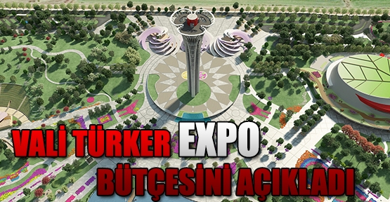Vali Türker Expo bütçesini açıkladı