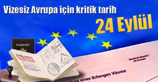 Vizesiz Avrupa için kritik tarih 24 Eylül