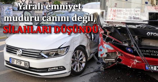 Yaralı emniyet müdürü canını değil, silahları düşündü