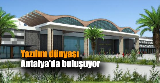 Yazılım dünyası Antalya'da buluşuyor