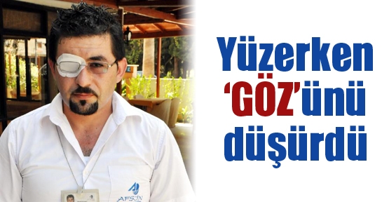 Yüzerken 'GÖZ'ünü düşürdü