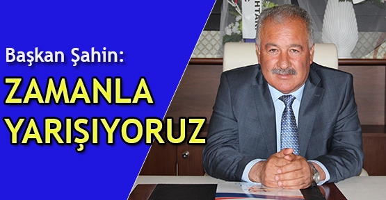 Zamanla  yarışıyoruz