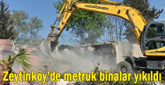  Zeytinköy'de metruk binalar yıkıldı